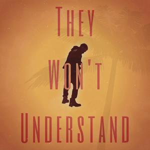 They Won't Understand (Explicit)