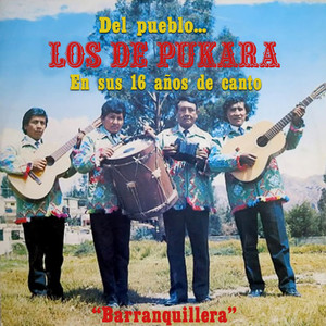 Del Pueblo... Los de Pukara, En sus 16 Años de Canto "Barranquillera"