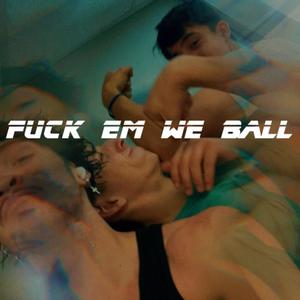 **** em we ball (Explicit)