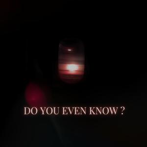 Do You Even Know ? (feat. Ozy & Yusso) [Explicit]