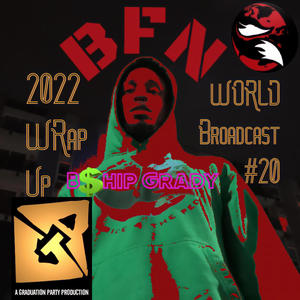 BFN WORLD Broadcast #20 a.k.a. 2022 WRap Up (feat. B$hip Grady & Midnite the DJ) [Explicit]