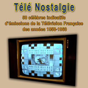 Télé nostalgie - les 50 plus célèbres indicatifs des émissions de la télévision française des années 1950-1960