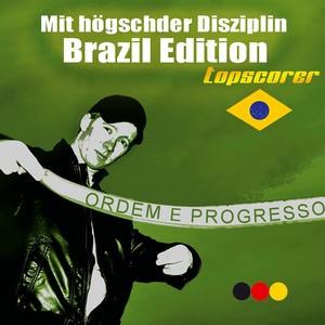 Mit högschder Disziplin Brazil Edition