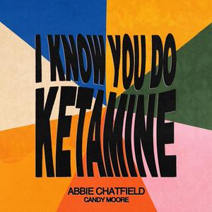 I Know You Do Ketamine (feat. Abbie Chatfield) [Explicit]