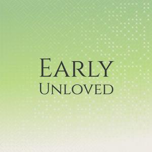 Early Unloved