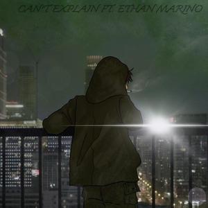 Can't explain (feat. Ethan Marino) (Explicit)