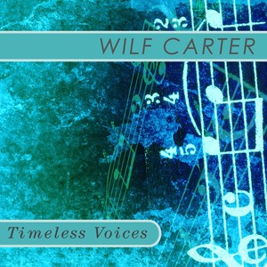 Timeless Voices: Wilf Carter