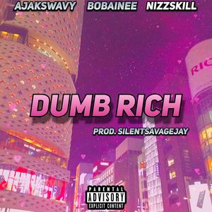 Dumb Rich (feat. Ajakswavy, Bobainee & Nizzskill) (Explicit)