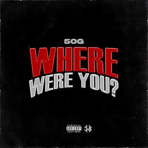 Where Were You? (feat. 50G) [Explicit]