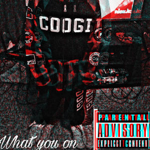 What you on (Explicit)