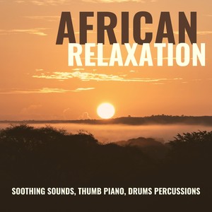 African Relaxation: Soothing Sounds, Thumb Piano, Drums Percussions