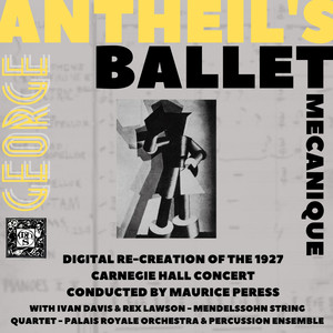 Antheil's Ballet Mécanique- The Recreation of the 1927 Carnegie Hall Concert