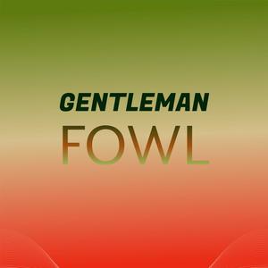 Gentleman Fowl