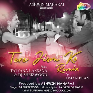 Tere Jism Ko (Remix) [feat. DJ Sheizwood & Tatyana Laksana]