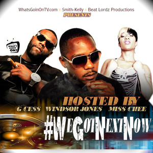 WeGotNextNow (Hosted By Windsor Jones, G Cess & Miss Chee)