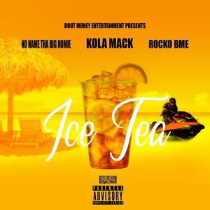 Ice Tea (feat. No Name Tha Big Homie & Rocko BME) (Explicit)