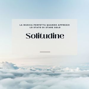 Solitudine: La musica perfetta quando apprezzi lo stato di stare solo