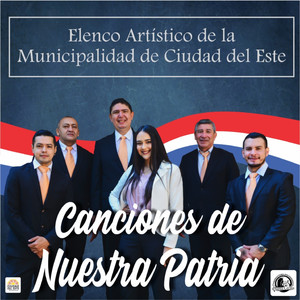 Elenco Artístico Municipal de Ciudad del Este - Canciones de Nuestra Patria