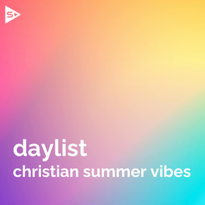 daylist • christian summer vibes