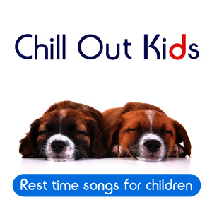 Chill Out Kids: Rest Time Songs for Children