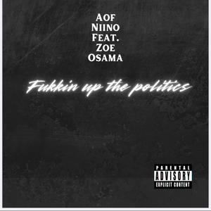 Fukkin Up The Politics (feat. Zoe Osama) (Explicit)