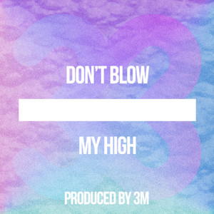 Don't Blow My High