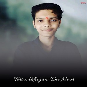 Teri Akhiyan Da Noor