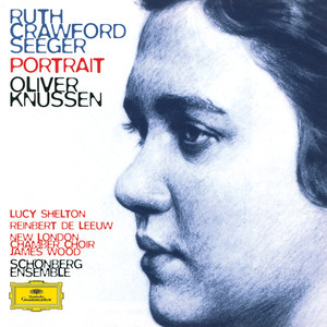 Ruth Crawford Seeger: Music for Small Orchestra; Study in Mixed Accents; Three Songs; Three Chants; String Quartet; Two Ricercari; Andante for String Orchestra; Rissolty Rossolty; Suite for Wind Quintet / Charles Seeger: John Hardy