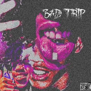 BAD TRIP (Explicit)