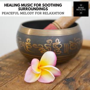 Healing Music For Soothing Surroundings - Peaceful Melody For Relaxation