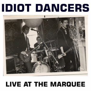 Idiot Dancers: Live at the Marquee