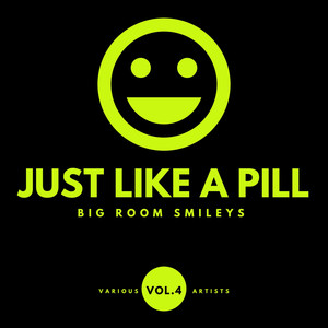 Just Like A Pill (Big Room Smileys), Vol. 4