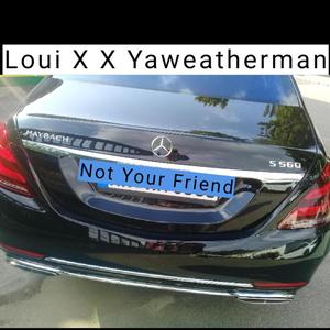 Not your Friend (feat. Yaweatherman) (Explicit)