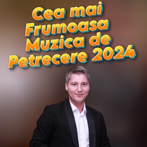 Cea mai Frumoasa Muzica de Petrecere 2024