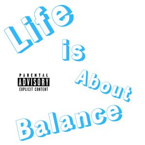 Life Is About Balance (Explicit)