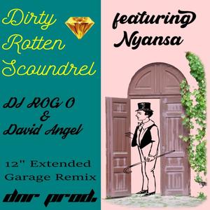 Dirty Rotten Scoundrel(feat. Nyansa & David Angel) (Remix)