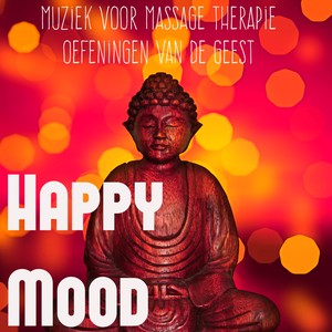 Happy Mood - Relax Chillout Lounge Muziek voor Massage Therapie Oefeningen van de Geest