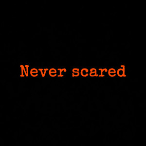 Never Scared (Never scared) [Explicit]