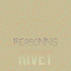 Reasoning Rivet