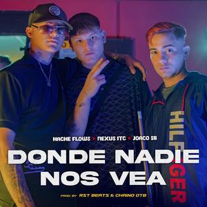 Donde Nadie Nos Vea (feat. Hache Flows, JOACO SB, RST BEATS & Chaino OTB)