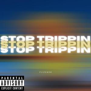 Stop Trippin' (Explicit)