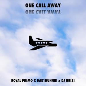 ONE CALL AWAY (feat. Royal Primo & Dae1hunnid) [Explicit]