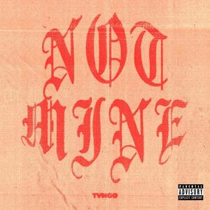 Not Mine (Explicit)