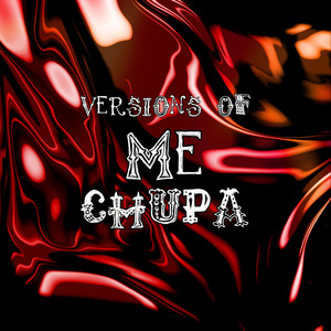 Versions Of Me Chupa (Explicit)