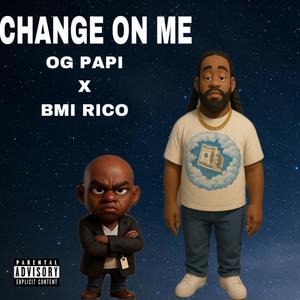 Change on me (feat. BMI RICO) (Explicit)