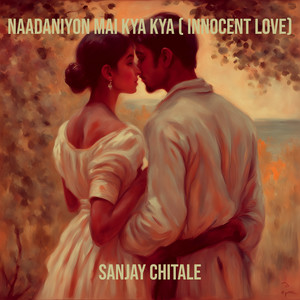 Naadaniyon Mai Kya Kya (Innocent Love)