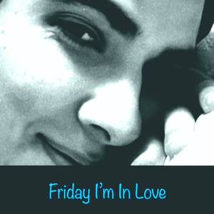 Friday I'm In Love