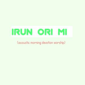 Irun Ori Mi (Acoustic Morning Devotion Worship)