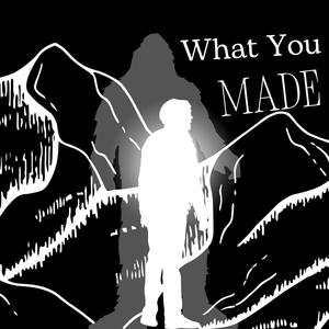 What You Made