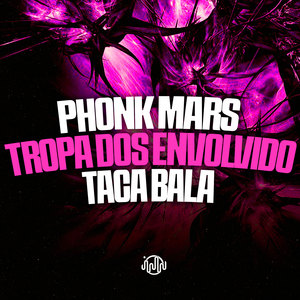 Phonk Mars - Tropa Dos Envolvido - Taca Bala (Explicit)